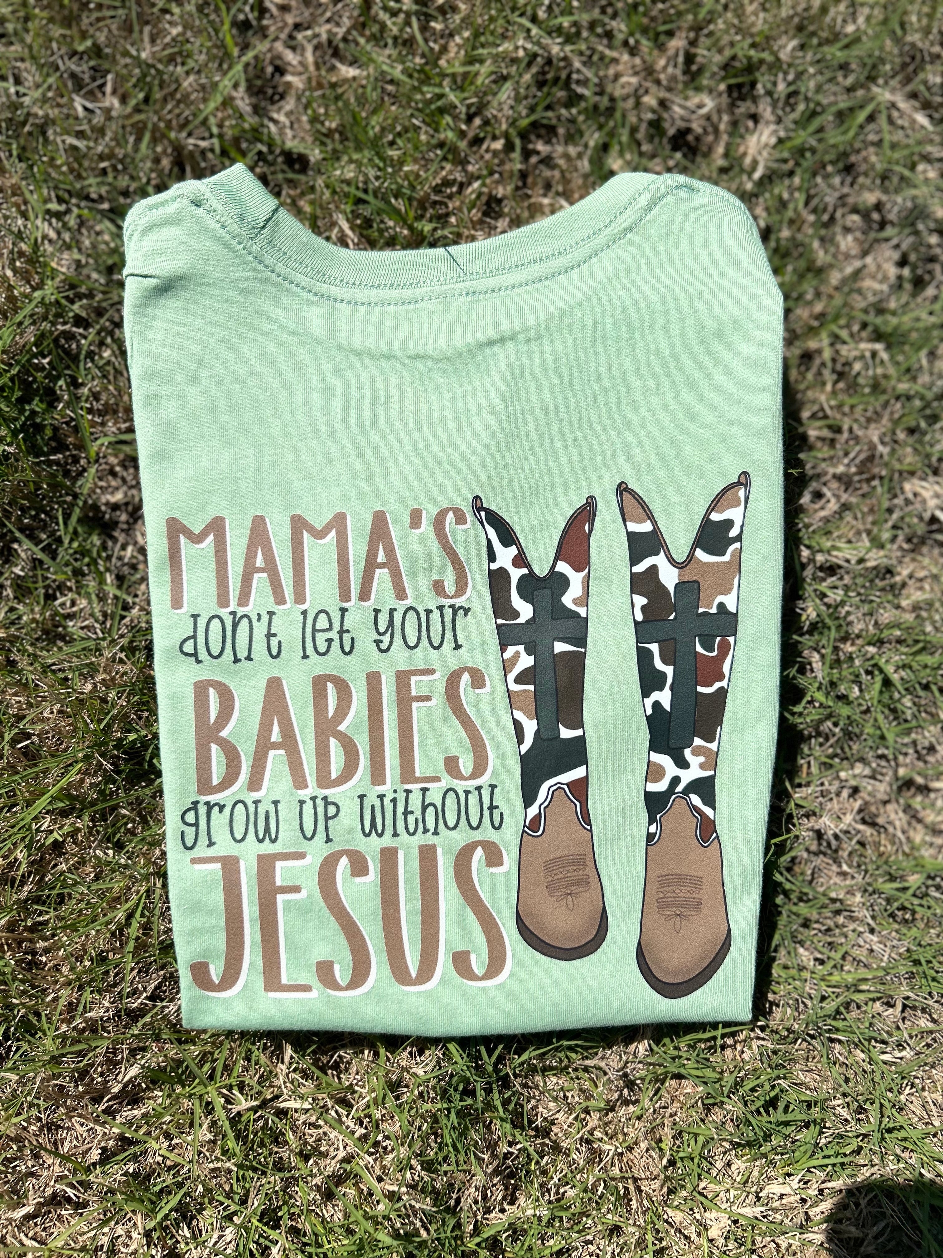Mama’s Don’t Let Your Babies Grow Up Without Jesus | Sage